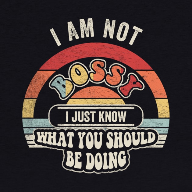 I Am Not Bossy I Just Know What You Should Be Doing Funny Boss Manager Mom Dad Gift by SomeRays